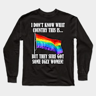 What Country This Is But They Sure LGBT Flag Long Sleeve T-Shirt